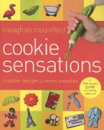 Cookie Sensations: Creative Designs for Every Occasion - Mountford, Meaghan