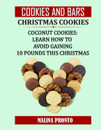 Cookies And Bars: Christmas Cookies: Coconut Cookies: Learn How To Avoid Gaining 10 Pounds This Christmas