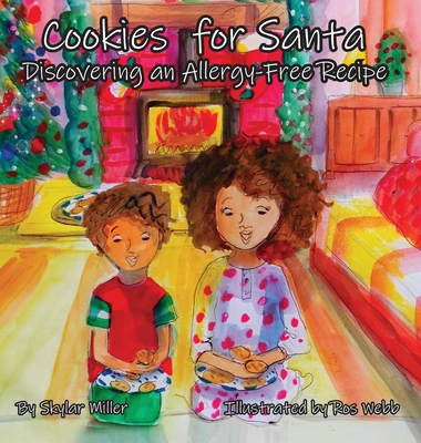 Cookies for Santa: Discovering an Allergy-Free Recipe - Miller, Skylar, and Webb, Ros (Illustrator)