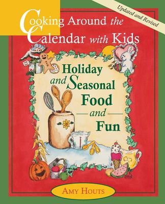 Cooking Around the Calendar with Kids - Holiday and Seasonal Food and Fun - Houts, Amy