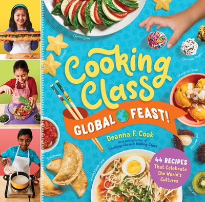 Cooking Class Global Feast!: 44 Recipes That Celebrate the World's Cultures - Cook, Deanna F