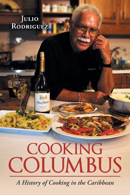 Cooking Columbus: A History of Cooking in the Caribbean - Rodriguez, Julio