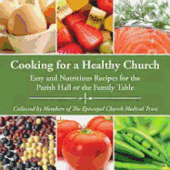 Cooking for a Healthy Church: Easy and Nutritious Recipes for the Parish Hall or the Family Table