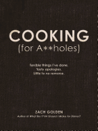 Cooking (for A**holes): Terrible Things I've Done. Tasty Apologies. Little to No Remorse.