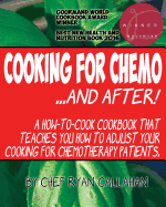 Cooking for Chemo ...and After!: A How-To-Cook Cookbook That Teaches You How to Adjust Your Cooking for Chemotherapy Patients