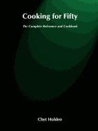 Cooking for Fifty: The Complete Reference and Cookbook