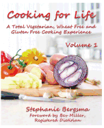 Cooking For Life - A Total Vegetarian, Wheat Free & Gluten Free Cooking Experience