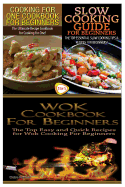 Cooking for One Cookbook for Beginners & Slow Cooking Guide for Beginners & Wok Cookbook for Beginners