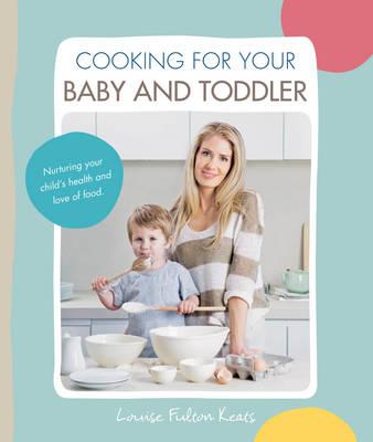 Cooking for Your Baby and Toddler - Fulton-Keats, Louise