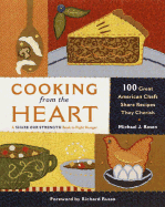 Cooking from the Heart: 100 Great American Chefs Share Recipes They Cherish - Rosen, Michael J