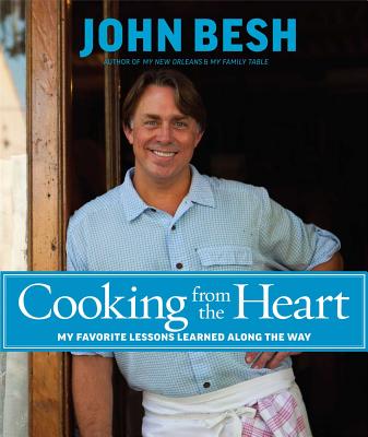 Cooking from the Heart: My Favorite Lessons Learned Along the Way Volume 3 - Besh, John, Chef