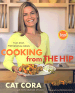 Cooking from the Hip: Fast, Easy, Phenomenal Meals - Cora, Cat, and Spivack, Ann Krueger (Contributions by)