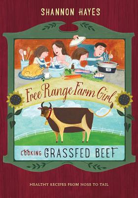 Cooking Grassfed Beef: Healthy Recipes from Nose to Tail - Hayes, Shannon