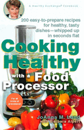 Cooking Healthy with a Food Processor: 200 Easy-To-Prepare Recipes for Healthy, Tasty Dishes--Whipped Up in Seconds Flat