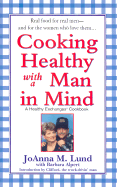 Cooking Healthy with a Man in Mind - Lund, JoAnna M, and Alpert, Barbara, and Clifford (Introduction by)