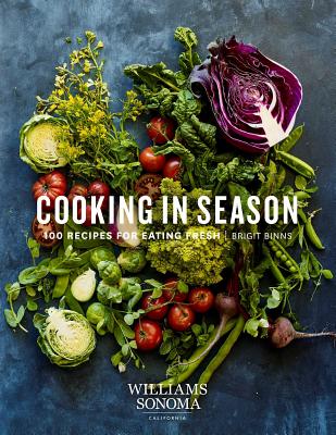Cooking in Season: 100 Recipes for Eating Fresh - Binns, Brigit