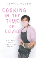 Cooking in the Time of Covid: A Memoir with Philippine Recipes