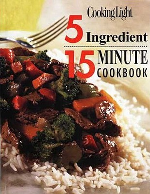Cooking Light 5 Ingredient 15 Minute Cookbook - Childs, Anne Van Wagner (Editor)