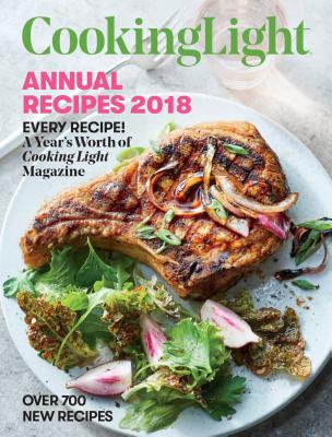 Cooking Light Annual Recipes 2018: Every Recipe! a Year's Worth of Cooking Light Magazine - The Editors of Cooking Light