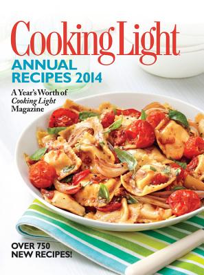Cooking Light Annual Recipes: A Year's Worth of Cooking Light Magazine - The Editors of Cooking Light Magazine