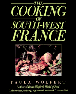 Cooking of South-West France. the: A Collection of Traditional and New Recipes from France's Magnificent Rustic Cuisine