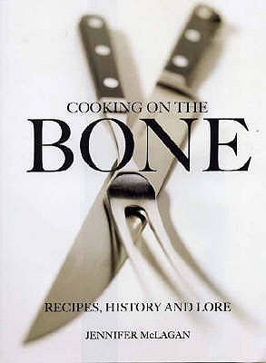 Cooking on the Bone: Recipes, History and Lore - McLagan, Jennifer