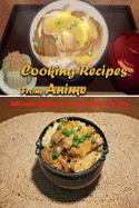 Cooking Recipes From Anime: Ultimate Guide To Anime Food For You: Interesting Recipes From Anime Book For You