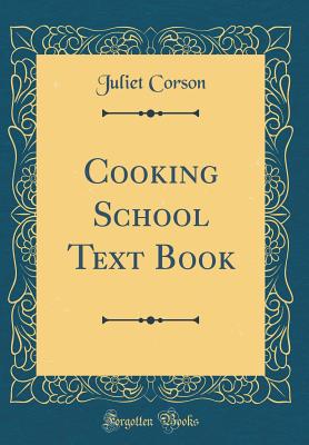Cooking School Text Book (Classic Reprint) - Corson, Juliet