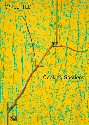 Cooking Sections: Offsetted - Connuck, Jesse (Editor), and Alexandroff, Nico (Contributions by), and Allan, Penny (Contributions by)