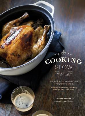 Cooking Slow: Recipes for Slowing Down and Cooking More - Schloss, Andrew, and Benson, Alan (Photographer)