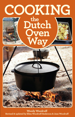 Cooking the Dutch Oven Way - Woodruff, Woody, and Anderson, Ellen Woodruff (Revised by), and Woodruff, Jane (Revised by)