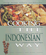 Cooking the Indonesian Way: Culturally Authentic Foods Including Low-Fat and Vegetarian Recipes