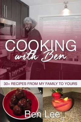 Cooking With Ben: 30+ Recipes From My Family to Yours - Lee, Ben