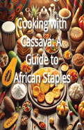 Cooking with Cassava: A Guide to African Staples