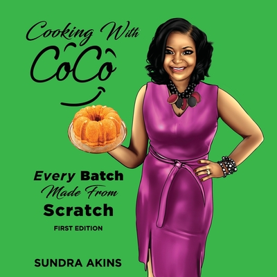 Cooking with CoCo: Every Batch Made From Scratch - Robinson, Deborah (Editor), and Akins, Sundra