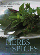 Cooking with Herbs and Spices: The complete guide to aromatic ingredients and how to use them, with over 200 recipes