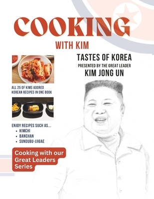 Cooking With Kim: Tastes of Korea Presented by the Great Leader Kim Jong Un - Parker, Darren