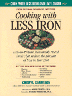 Cooking with Less Iron: Easy-To-Prepare, Reasonably Priced Meals That Reduce the Amount of Iron in Your Diet - Garrison, Cheryl D