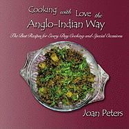 Cooking with Love the Anglo-Indian Way: The Best Recipes for Every-Day Cooking and Special Occasions
