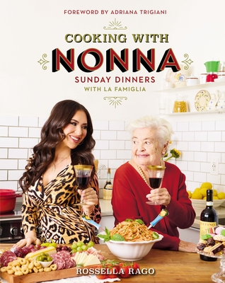 Cooking with Nonna: Sunday Dinners with La Famiglia - Rago, Rossella