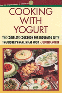 Cooking with Yogurt: The Complete Cookbook for Indulging with the World's Healthiest Food
