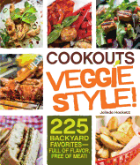 Cookouts Veggie Style!: 225 Backyard Favorites - Full of Flavor, Free of Meat