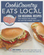 Cook's Country Eats Local: 150 Regional Recipes You Should Be Making No Matter Where You Live