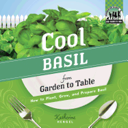 Cool Basil from Garden to Table: How to Plant, Grow, and Prepare Basil: How to Plant, Grow, and Prepare Basil