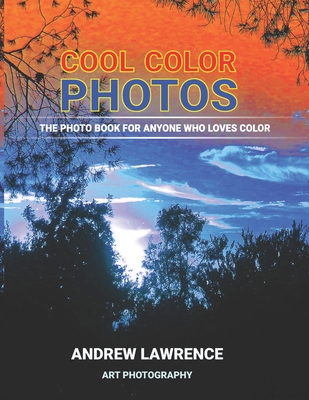 Cool Color Photos: The photo book for anyone who loves color - Lawrence, Andrew