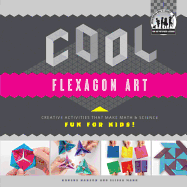 Cool Flexagon Art: Creative Activities That Make Math & Science Fun for Kids! - Hanson, Anders