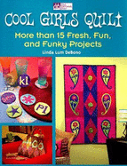 Cool Girls Quilt: More Than 15 Fresh, Fun, and Funky Projects