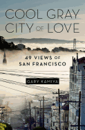 Cool Gray City of Love: 49 Views of San Francisco