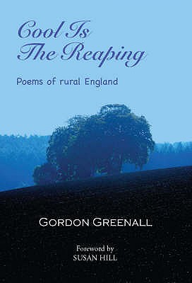 Cool is the Reaping: Poems of Rural England - Greenall, Gordon, and Hill, Susan (Foreword by)