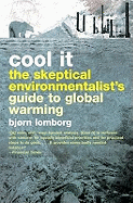 Cool It! The Skeptical Environmentalist's Guide to Global Warming